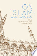 On Islam : Muslims and the media /