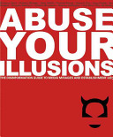 Abuse your illusions : the Disinformation guide to media mirages and establishment lies /