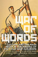 War of words : culture and the mass media in the making of the Cold War in Europe /