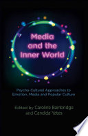 Media and the inner world : psycho-cultural approaches to emotion, media and popular culture /