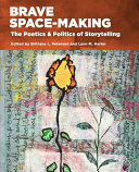 Brave space-making : the poetics and politics of storytelling /