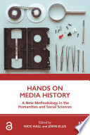 Hands on media history : a new methodology in the humanities and social sciences /