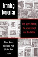 Framing terrorism : the news media, the government, and the public /