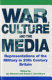 War, culture and the media : representations of the military in 20th century Britain /