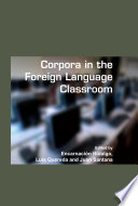 Corpora in the foreign language classroom : selected papers from the Sixth International Conference on Teaching and Language Corpora (TaLC 6), University of Granada, Spain, 4-7 July, 2004 /