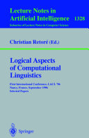 Logical aspects of computational linguistics : first international conference, LACL '96, Nancy, France, September 23-25, 1996 : selected papers /