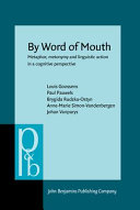 By word of mouth : metaphor, metonymy and linguistic action in a cognitive perspective /