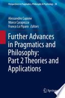 Further Advances in Pragmatics and Philosophy: Part 2 Theories and Applications /