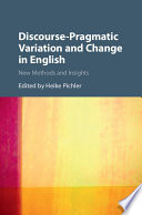 Discourse-pragmatic variation and change in English : new methods and insights /