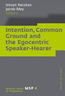 Intention, common ground and the egocentric speaker-hearer /