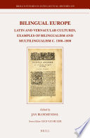 Bilingual Europe : Latin and Vernacular Cultures, Examples of Bilingualism and Multilingualism c. 1300-1800 /