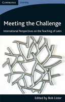 Meeting the challenge : international perspectives on the teaching of Latin /