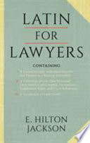 Latin for lawyers : containing I. A course in Latin, with legal maxims and phrases as a basis of instruction. II. A collection of over one thousand Latin maxims, with English translations, explanatory notes, and cross-references. III. A vocabulary of Latin words.