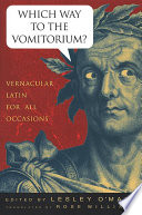 Which way to the vomitorium? : vernacular Latin for all occasions /