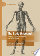 The Body Unbound : Literary Approaches to the Classical Corpus /