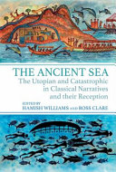 The ancient sea : the utopian and catastrophic in classical narratives and their reception /