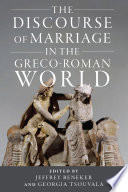 The discourse of marriage in the Greco-Roman world /