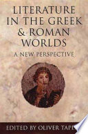 Literature in the Greek and Roman worlds : a new perspective /