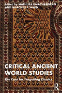 Critical ancient world studies : the case for forgetting Classics /