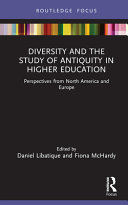 Diversity and the study of antiquity in higher education : perspectives from North America and Europe /