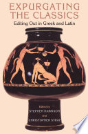 Expurgating the classics : editing out in Greek and Latin /