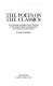 The Poets on the classics : an anthology of English poets' writings on the classical poets and dramatists from Chaucer to the present /