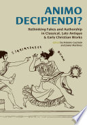 Animo decipiendi? : rethinking fakes and authorship in classical, late antique, & early Christian works /