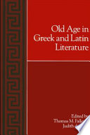 Old age in Greek and Latin literature /