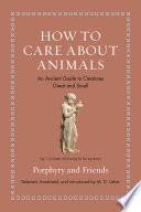 How to care about animals : an ancient guide to creatures great and small /