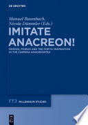 Imitate Anacreon! : mimesis, poiesis, and the poetic inspiration in the Carmina Anacreontea /
