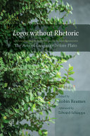 Logos without rhetoric : the arts of language before Plato /