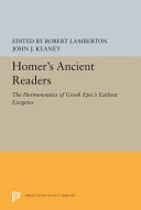 Homer's ancient readers : the hermeneutics of Greek epics earliest exegetes /