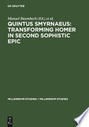 Quintus Smyrnaeus : transforming Homer in second Sophistic epic /