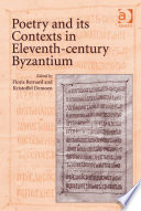Poetry and its contexts in eleventh-century Byzantium /