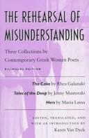The rehearsal of misunderstanding : three collections by contemporary Greek women poets /