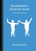 Kazantzakis's Zorba the Greek : five readings / by Wook-Dong Kim.