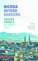 Nicosia beyond barriers : voices from a divided city /