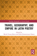 Travel, geography, and empire in Latin poetry /