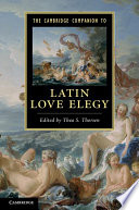 The Cambridge companion to Latin love elegy /