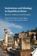 Institutions and ideology in Republican Rome : speech, audience and decision /