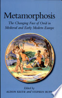 Metamorphosis : the changing face of Ovid in medieval and early modern Europe /