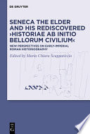 Seneca the Elder and his rediscovered Historiae ab initio bellorum civilium : New perspectives on early-imperial Roman historiography /
