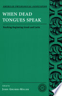 When dead tongues speak : teaching beginning Greek and Latin /