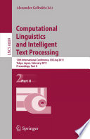 Computational linguistics and intelligent text processing : 12th international conference, CICLing 2011, Tokyo, Japan, February 20-26, 2011 : proceedings.