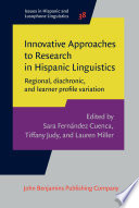 Innovative approaches to research in Hispanic linguistics : regional, diachronic, and learner profile variation /