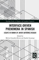 Interface-driven phenomena in Spanish : essays in honor of Javier Gutiérrez-Rexach /