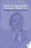 Estudios de lengua española : descripción, variación y uso : homenaje a Humberto López Morales /