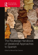 The Routledge handbook of variationist approaches to Spanish /