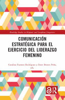 Comunicación estratégica para el ejercicio del liderazgo femenino /