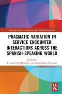 Pragmatic variation in service encounter interactions across the Spanish-speaking world /